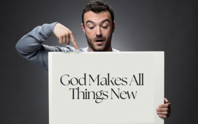 God Makes All Things New–Part I