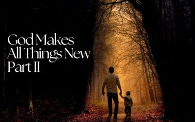 God Makes All Things New–Part II